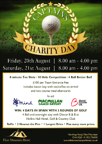 Charity Golf Event - August 2021 Enter your team now to be in with a chance to win some fabulous prizes!! 01352 736 000